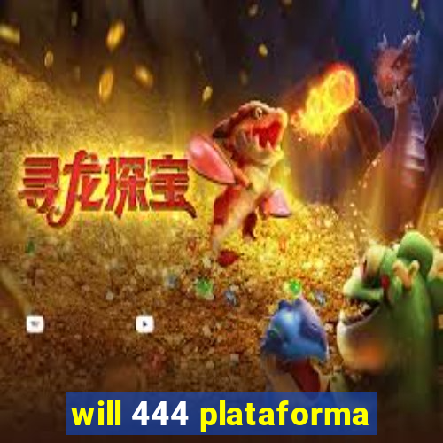 will 444 plataforma